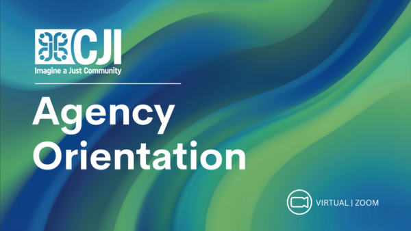 A blue and green background with white text that reads "CJI: Imagine a Just Community" "Agency Orientation" "Virtual/Zoom"